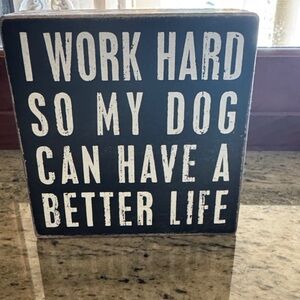NWT Sign  by Kathy Saying “ I work hard so my dog can have a better life”